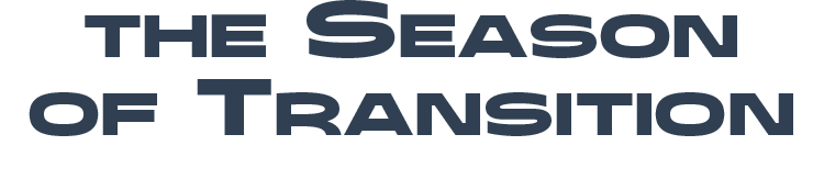 THE SEASON OF TRANSITION