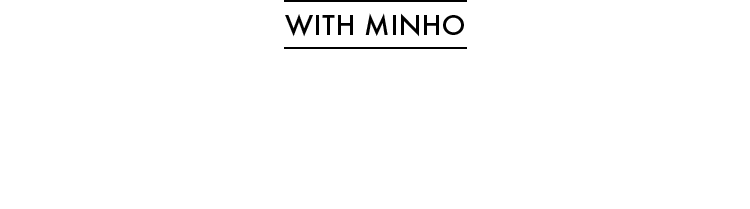 WITH MINHO